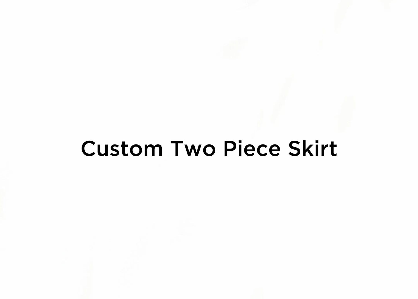 Custom Two Piece Skirt